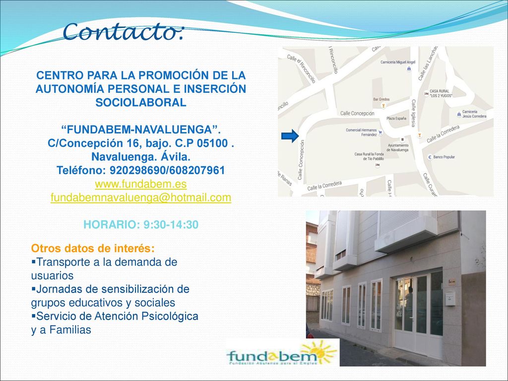 Contacto: CENTRO PARA LA PROMOCIÓN DE LA AUTONOMÍA PERSONAL E INSERCIÓN SOCIOLABORAL. FUNDABEM-NAVALUENGA .