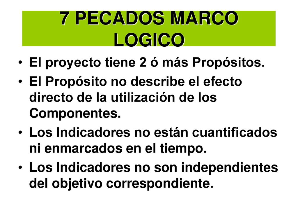 7 PECADOS MARCO LOGICO El proyecto tiene 2 ó más Propósitos.