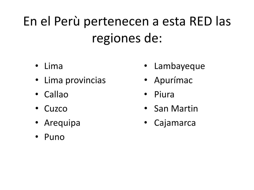 En el Perù pertenecen a esta RED las regiones de: