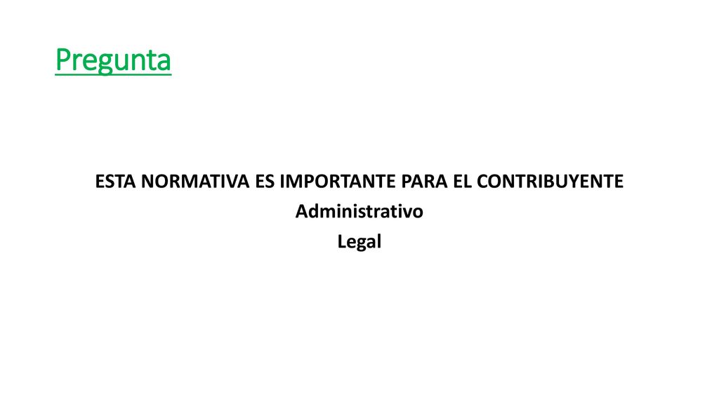 Pregunta ESTA NORMATIVA ES IMPORTANTE PARA EL CONTRIBUYENTE Administrativo Legal