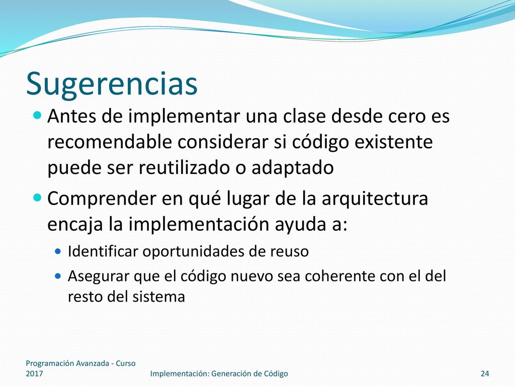 Sugerencias Antes de implementar una clase desde cero es recomendable considerar si código existente puede ser reutilizado o adaptado.