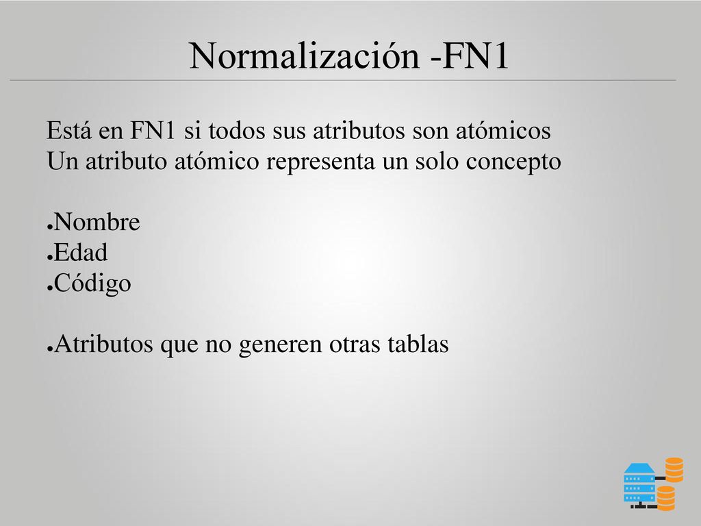 Normalización -FN1 Está en FN1 si todos sus atributos son atómicos