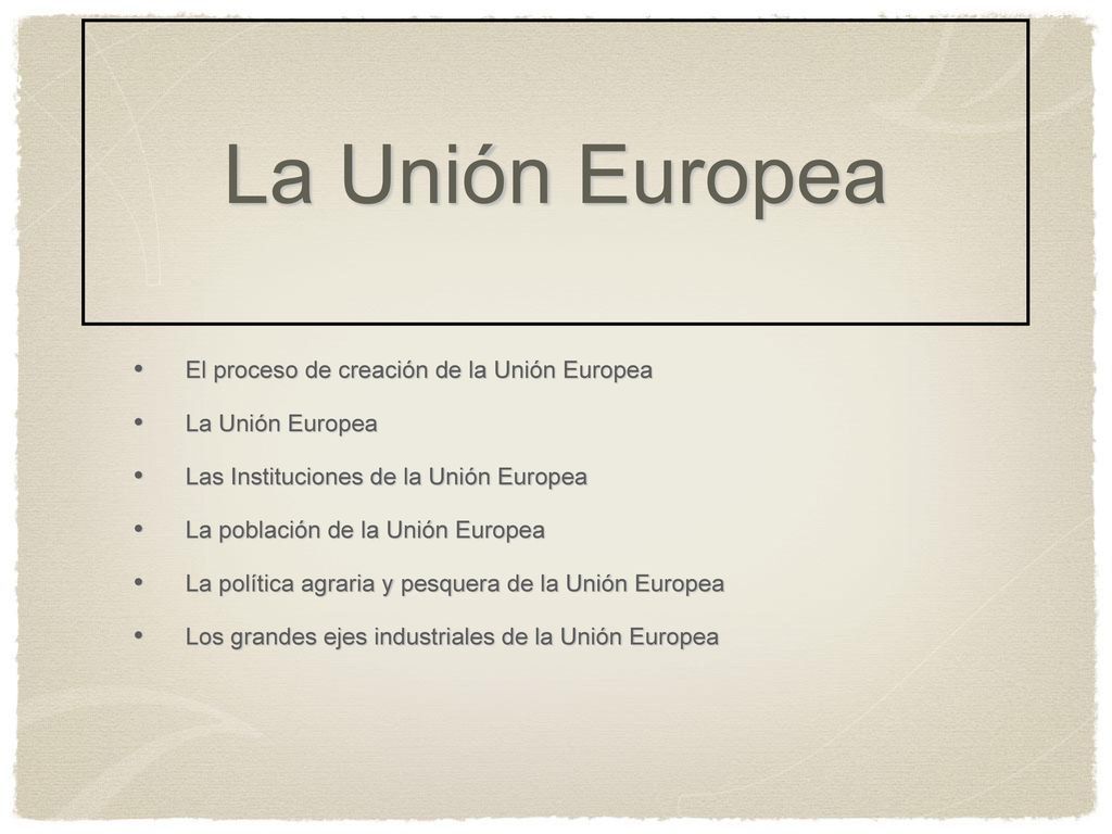 La Unión Europea El proceso de creación de la Unión Europea