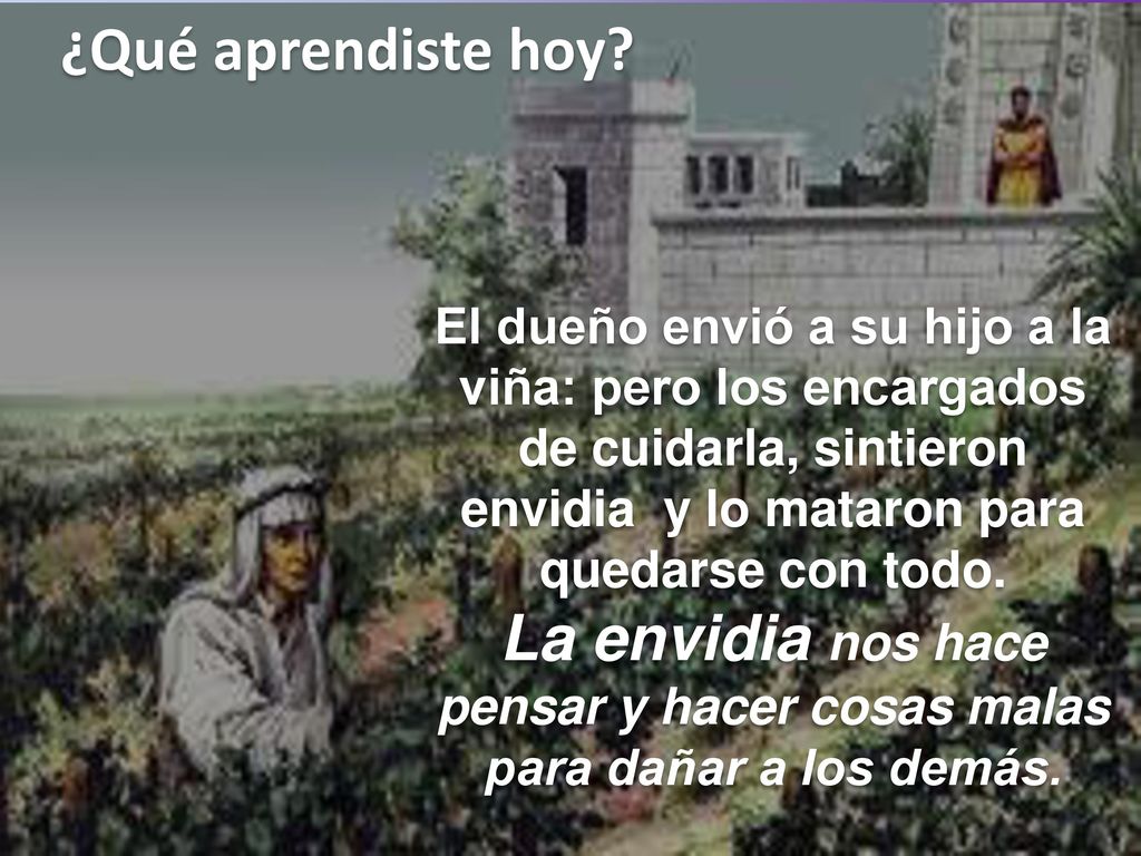 La envidia nos hace pensar y hacer cosas malas para dañar a los demás.