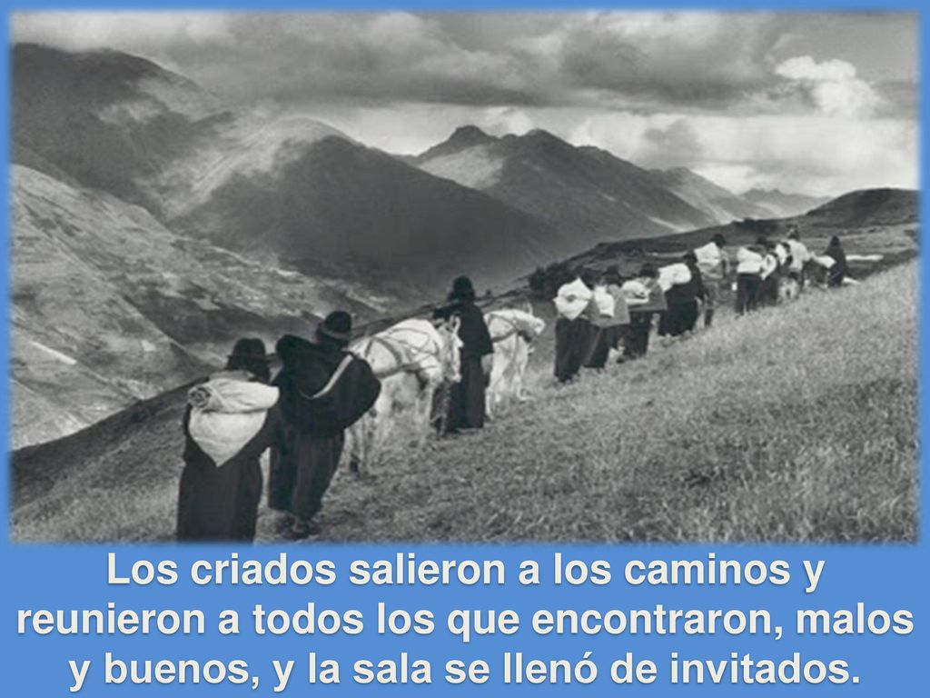Los criados salieron a los caminos y reunieron a todos los que encontraron, malos y buenos, y la sala se llenó de invitados.