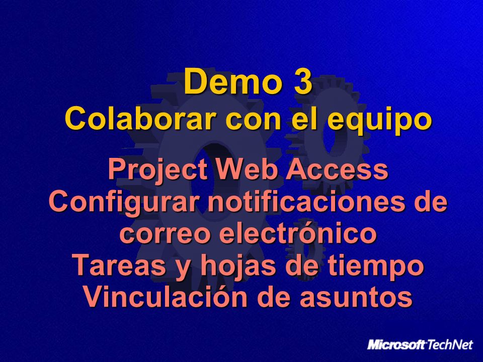 Demo 3 Colaborar con el equipo Project Web Access Configurar notificaciones de correo electrónico Tareas y hojas de tiempo Vinculación de asuntos