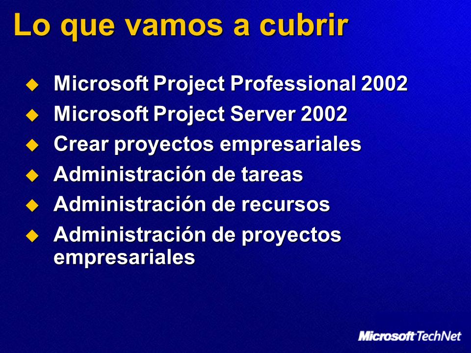 Lo que vamos a cubrir Microsoft Project Professional 2002