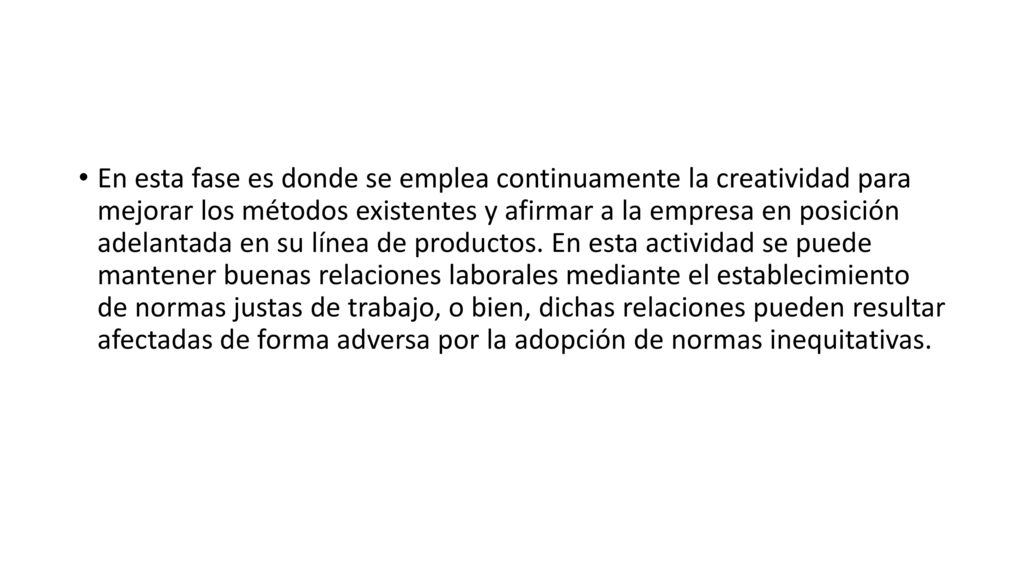 En esta fase es donde se emplea continuamente la creatividad para mejorar los métodos existentes y afirmar a la empresa en posición adelantada en su línea de productos.