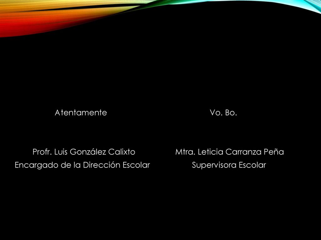 Atentamente Vo. Bo. Profr. Luis González Calixto Mtra. Leticia Carranza Peña.