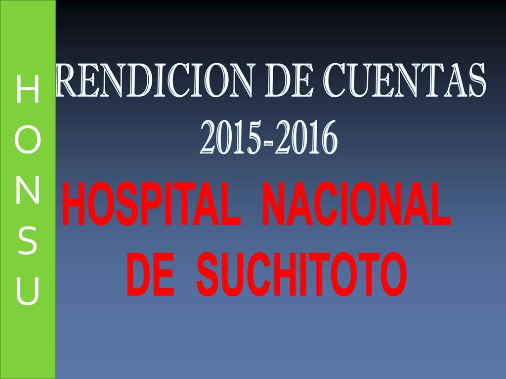 H O N S U HOSPITAL NACIONAL DE SUCHITOTO RENDICION DE CUENTAS