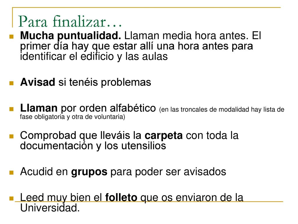 Para finalizar… Mucha puntualidad. Llaman media hora antes. El primer día hay que estar allí una hora antes para identificar el edificio y las aulas.