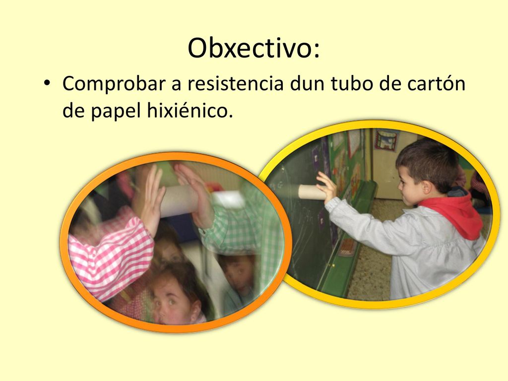 Obxectivo: Comprobar a resistencia dun tubo de cartón de papel hixiénico.
