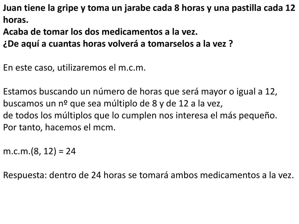 Juan tiene la gripe y toma un jarabe cada 8 horas y una pastilla cada 12 horas.