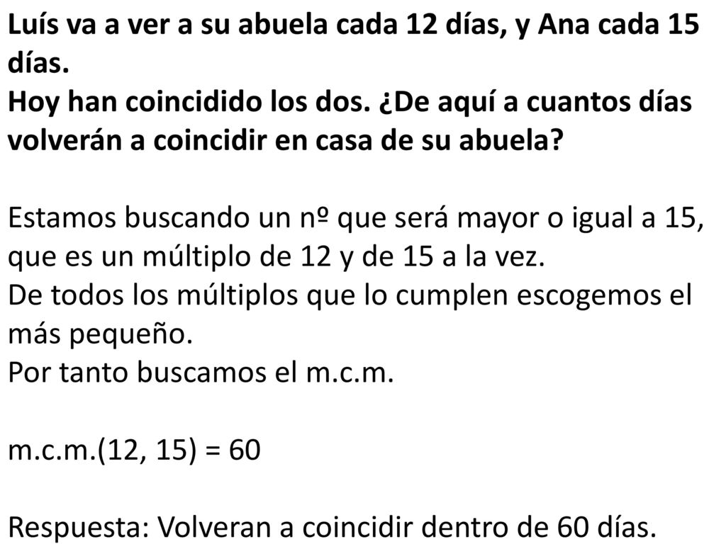 Luís va a ver a su abuela cada 12 días, y Ana cada 15 días