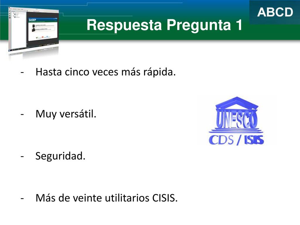 Respuesta Pregunta 1 Hasta cinco veces más rápida. Muy versátil.