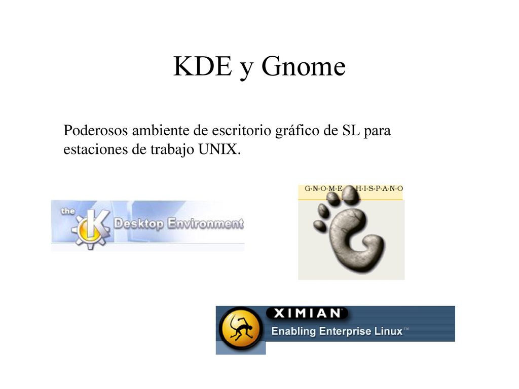 KDE y Gnome Poderosos ambiente de escritorio gráfico de SL para estaciones de trabajo UNIX.