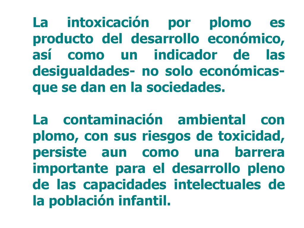 La intoxicación por plomo es producto del desarrollo económico, así como un indicador de las desigualdades- no solo económicas- que se dan en la sociedades.