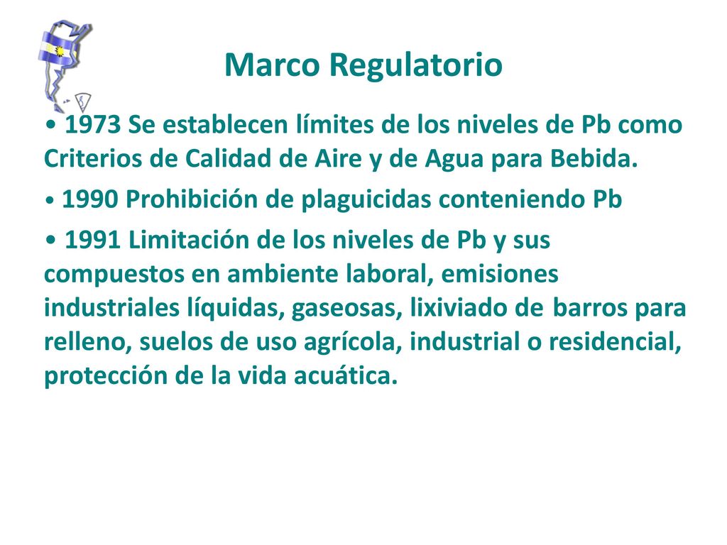 Marco Regulatorio 1973 Se establecen límites de los niveles de Pb como Criterios de Calidad de Aire y de Agua para Bebida.
