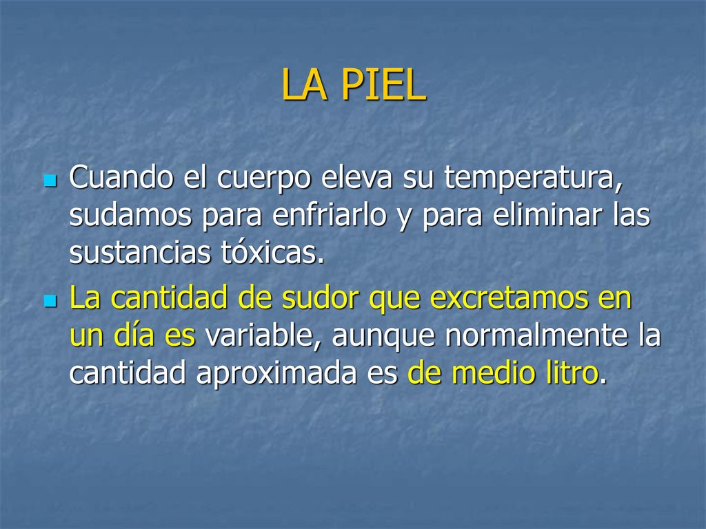 LA PIEL Cuando el cuerpo eleva su temperatura, sudamos para enfriarlo y para eliminar las sustancias tóxicas.