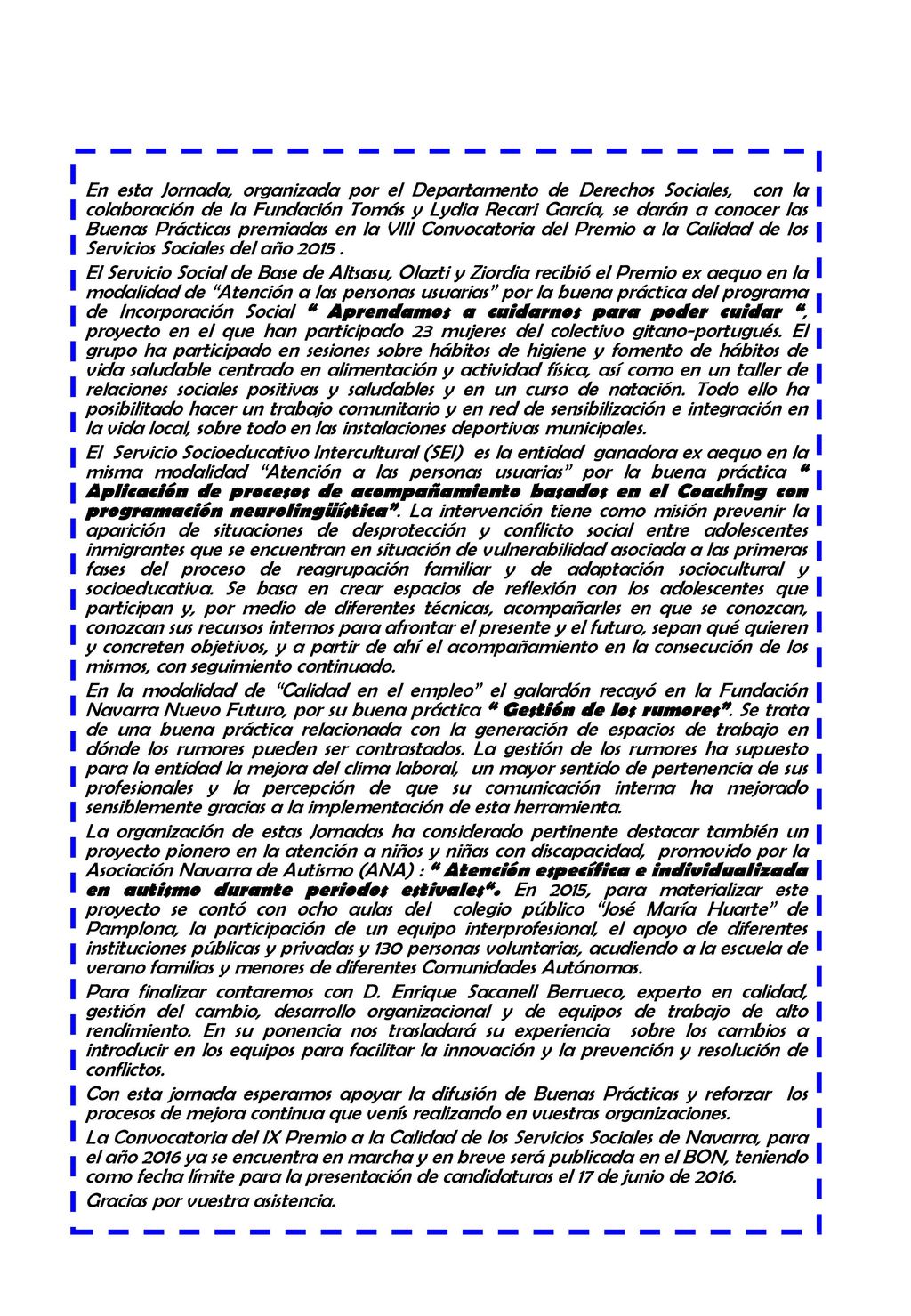 En esta Jornada, organizada por el Departamento de Derechos Sociales, con la colaboración de la Fundación Tomás y Lydia Recari García, se darán a conocer las Buenas Prácticas premiadas en la VIII Convocatoria del Premio a la Calidad de los Servicios Sociales del año