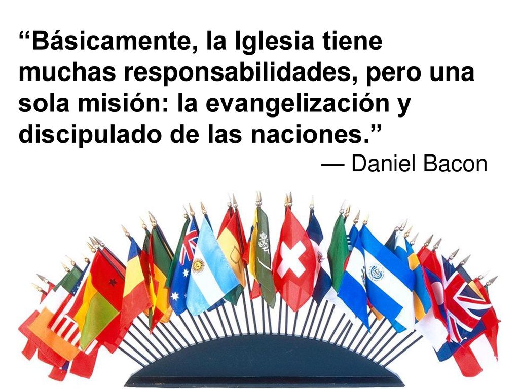Básicamente, la Iglesia tiene muchas responsabilidades, pero una sola misión: la evangelización y discipulado de las naciones.