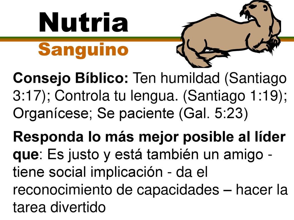 Nutria Sanguino. Consejo Bíblico: Ten humildad (Santiago 3:17); Controla tu lengua. (Santiago 1:19); Organícese; Se paciente (Gal. 5:23)