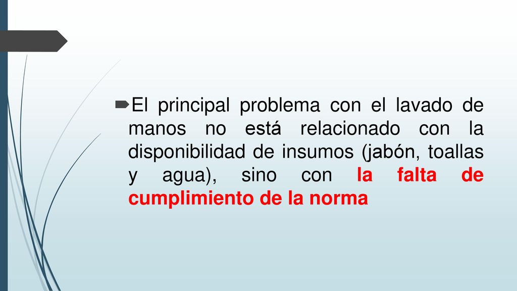 El principal problema con el lavado de manos no está relacionado con la disponibilidad de insumos (jabón, toallas y agua), sino con la falta de cumplimiento de la norma