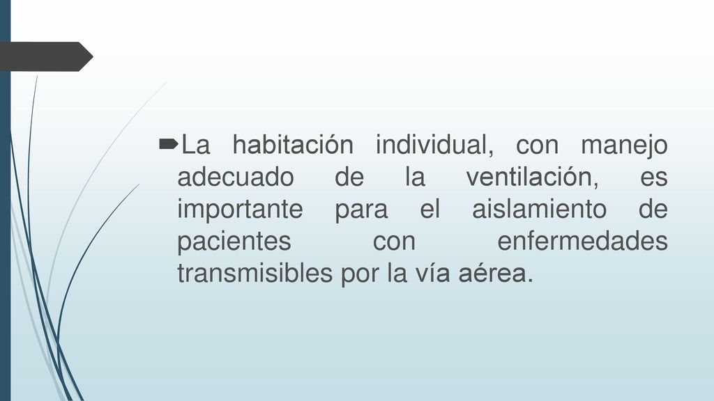 La habitación individual, con manejo adecuado de la ventilación, es importante para el aislamiento de pacientes con enfermedades transmisibles por la vía aérea.