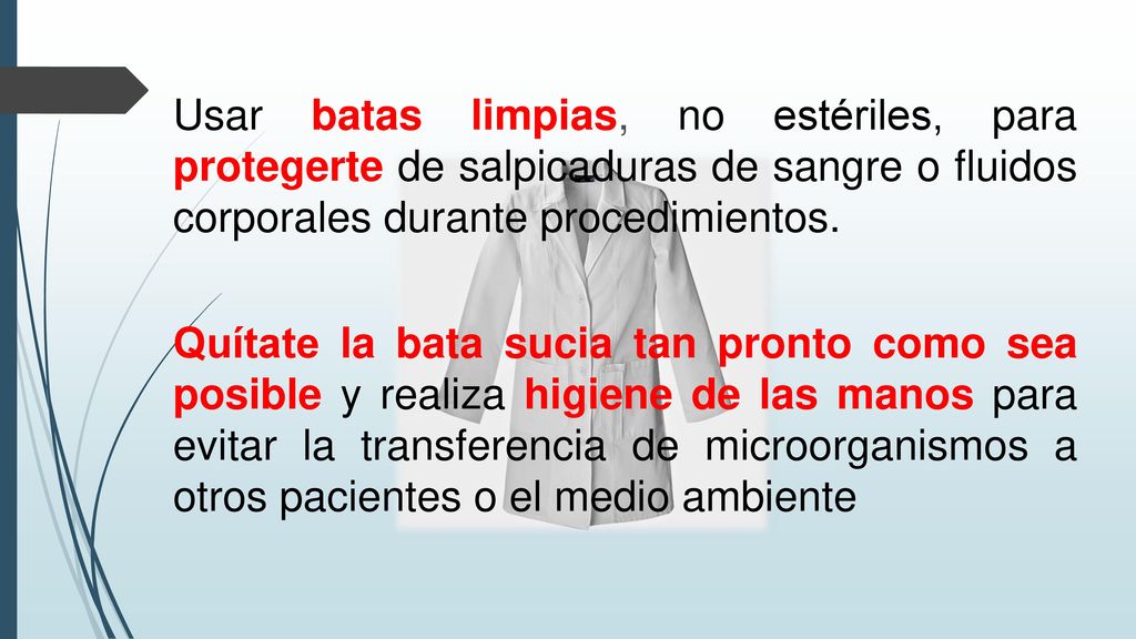 Usar batas limpias, no estériles, para protegerte de salpicaduras de sangre o fluidos corporales durante procedimientos.