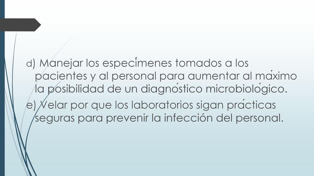 d) Manejar los especímenes tomados a los pacientes y al personal para aumentar al máximo la posibilidad de un diagnóstico microbiológico.