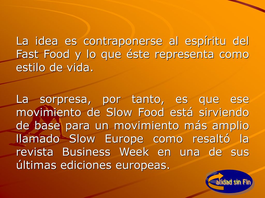 La idea es contraponerse al espíritu del Fast Food y lo que éste representa como estilo de vida.