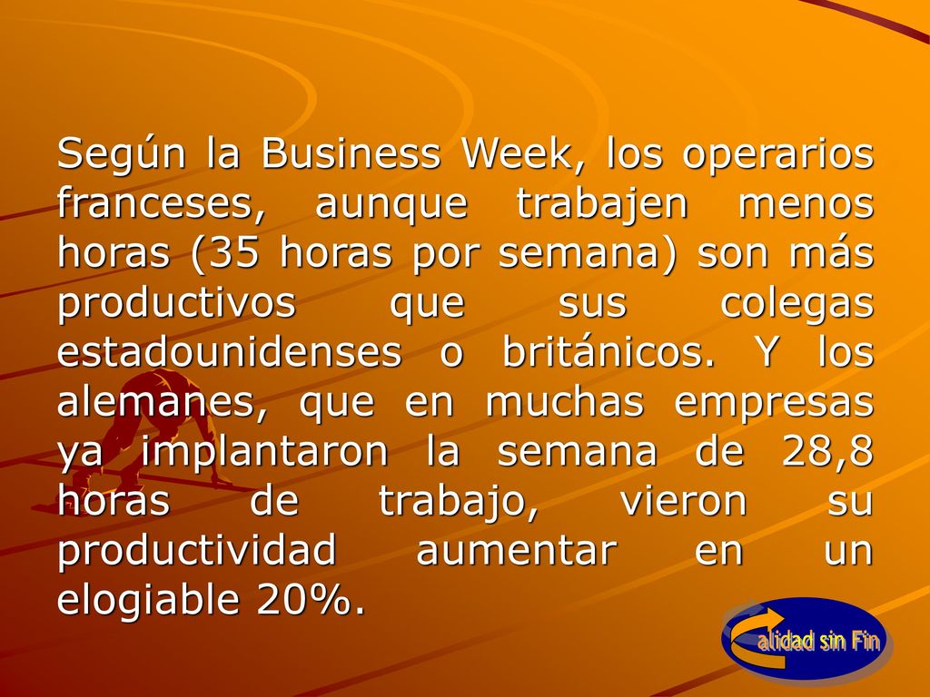 Según la Business Week, los operarios franceses, aunque trabajen menos horas (35 horas por semana) son más productivos que sus colegas estadounidenses o británicos.