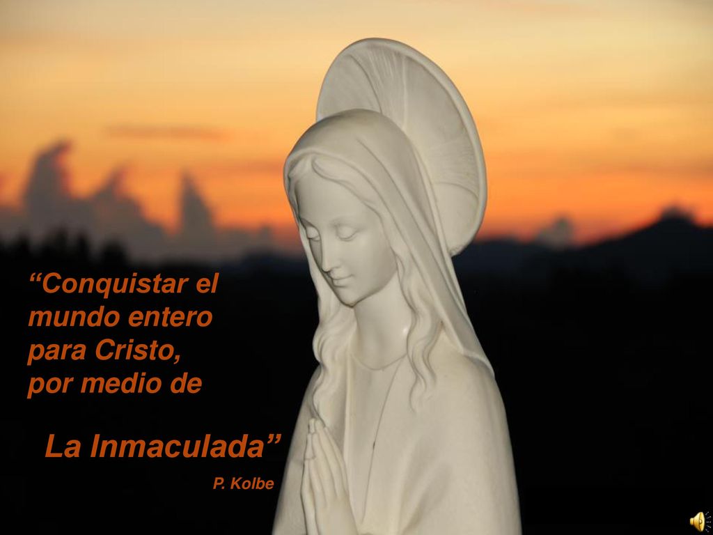 La Inmaculada Conquistar el mundo entero para Cristo, por medio de