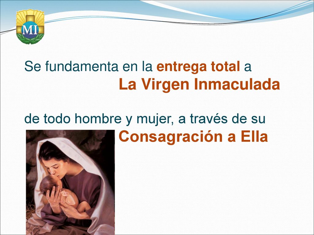 Se fundamenta en la entrega total a La Virgen Inmaculada