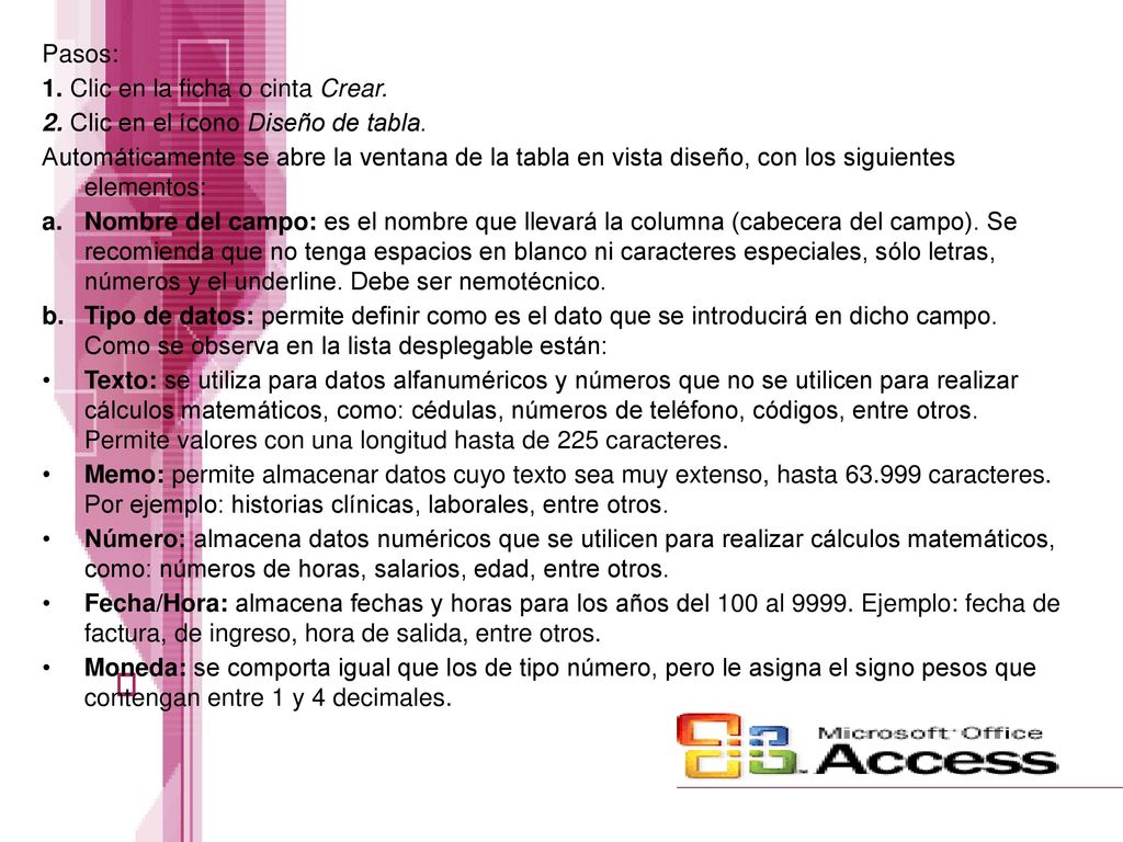 Pasos: 1. Clic en la ficha o cinta Crear. 2. Clic en el ícono Diseño de tabla.