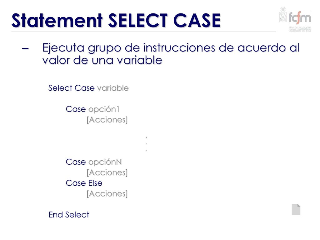 Statement SELECT CASE Ejecuta grupo de instrucciones de acuerdo al valor de una variable. Select Case variable.