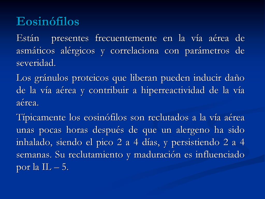Eosinófilos Están presentes frecuentemente en la vía aérea de asmáticos alérgicos y correlaciona con parámetros de severidad.