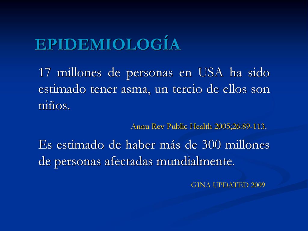 EPIDEMIOLOGÍA 17 millones de personas en USA ha sido estimado tener asma, un tercio de ellos son niños.