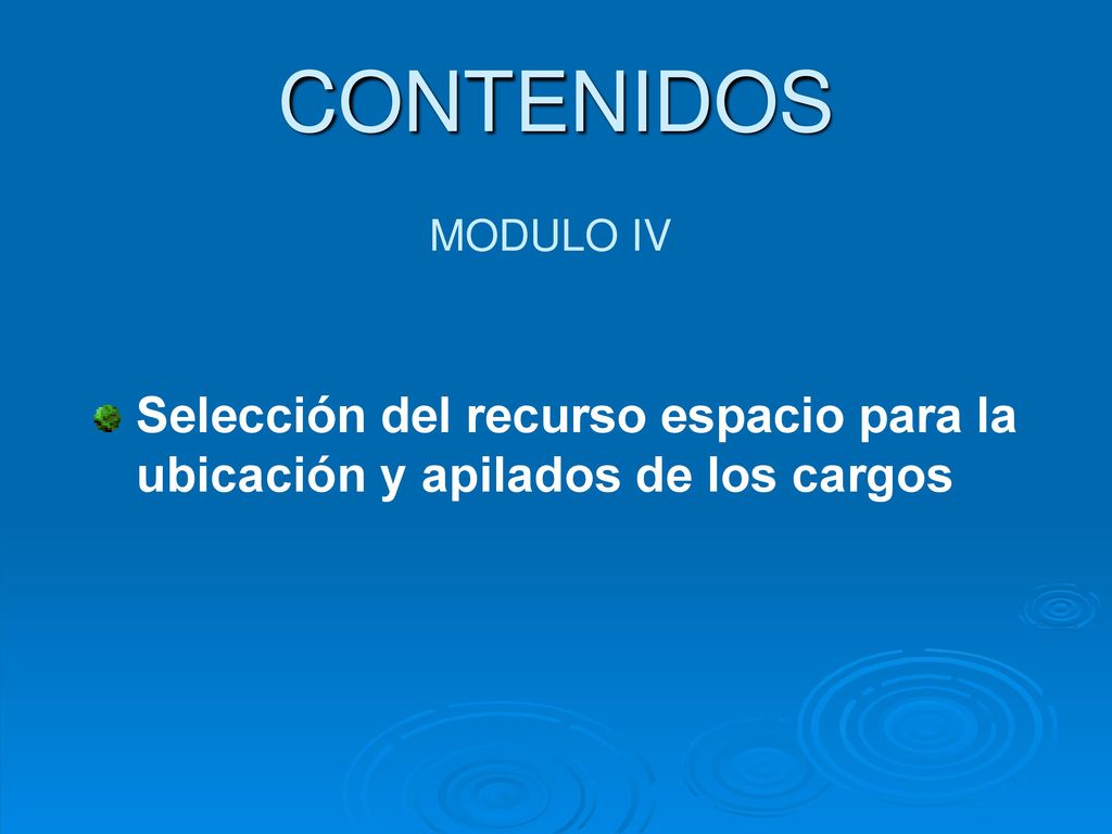 CONTENIDOS MODULO IV Selección del recurso espacio para la ubicación y apilados de los cargos