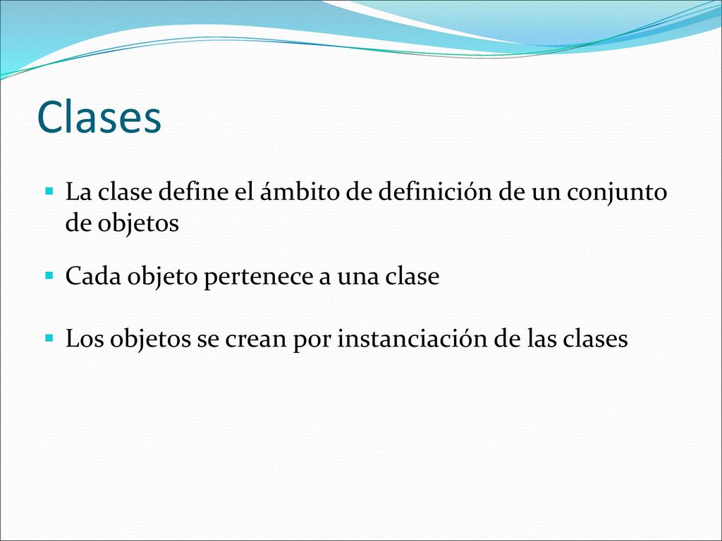 Clases La clase define el ámbito de definición de un conjunto de objetos. Cada objeto pertenece a una clase.