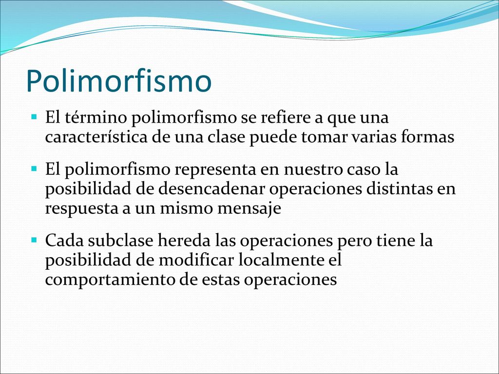 Polimorfismo El término polimorfismo se refiere a que una característica de una clase puede tomar varias formas.