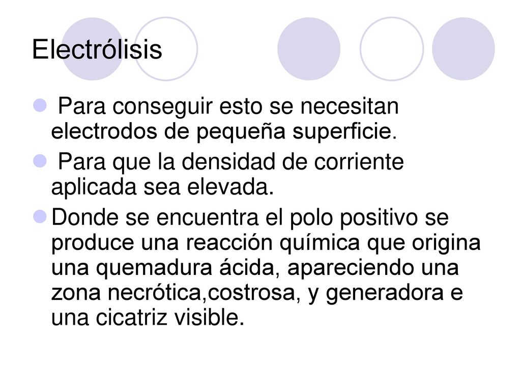 Electrólisis Para conseguir esto se necesitan electrodos de pequeña superficie. Para que la densidad de corriente aplicada sea elevada.