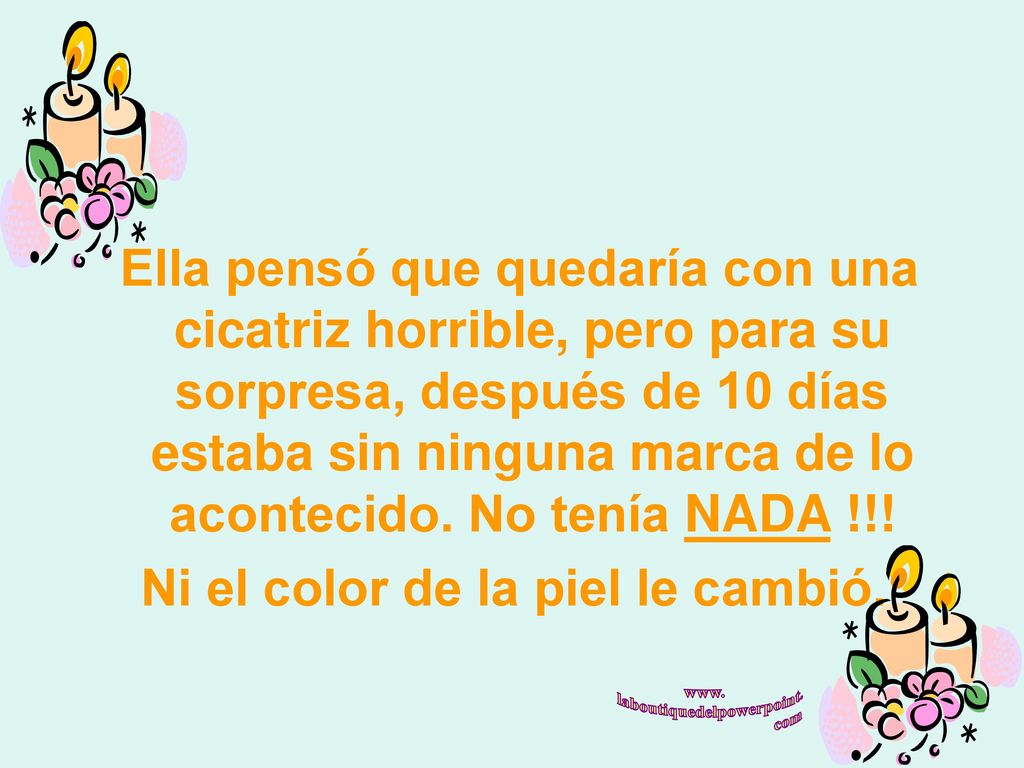 Ni el color de la piel le cambió.