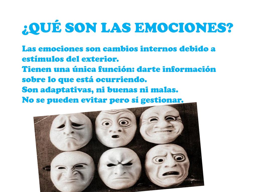 ¿QUÉ SON LAS EMOCIONES Las emociones son cambios internos debido a estímulos del exterior.