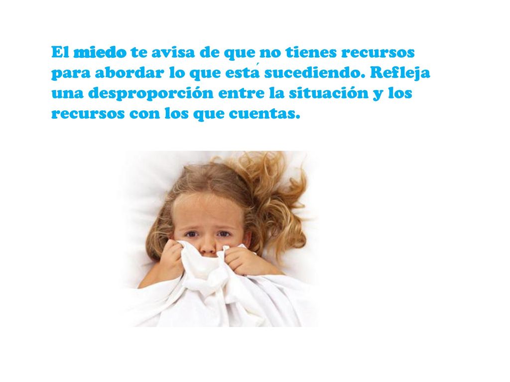 El miedo te avisa de que no tienes recursos para abordar lo que está sucediendo.
