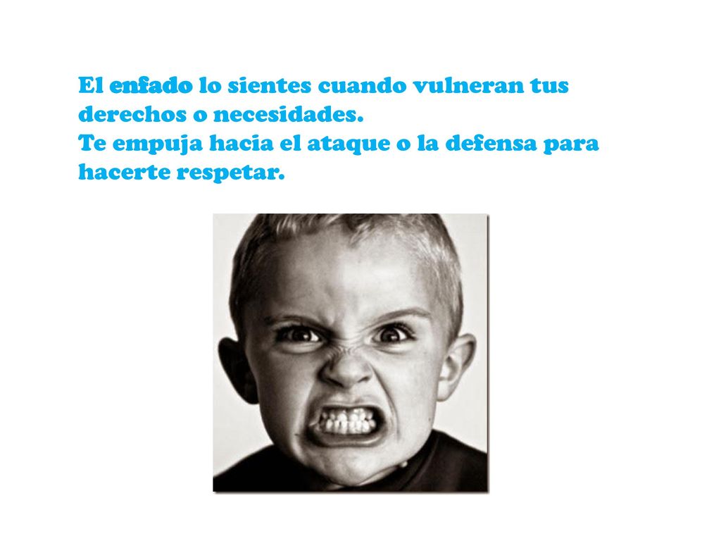 El enfado lo sientes cuando vulneran tus derechos o necesidades.