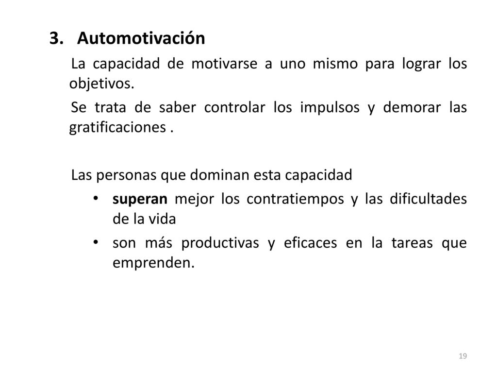 Automotivación La capacidad de motivarse a uno mismo para lograr los objetivos.
