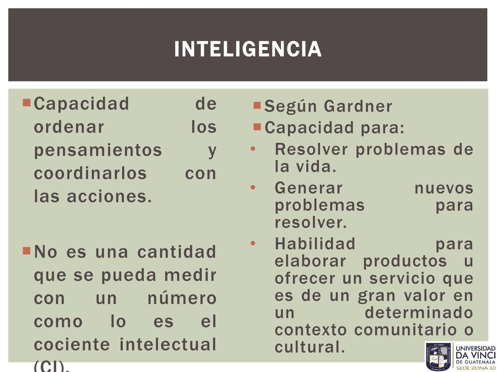 INTELIGENCIA Capacidad de ordenar los pensamientos y coordinarlos con las acciones.