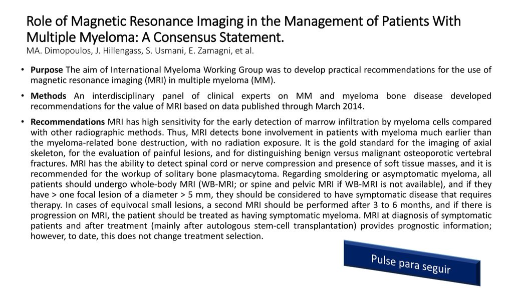 Role of Magnetic Resonance Imaging in the Management of Patients With Multiple Myeloma: A Consensus Statement. MA. Dimopoulos, J. Hillengass, S. Usmani, E. Zamagni, et al.
