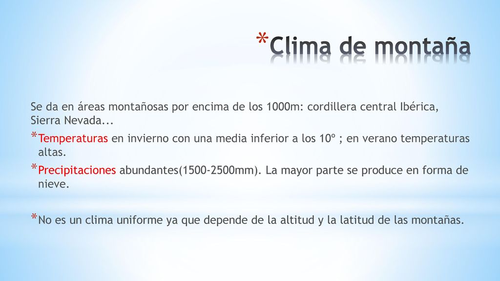 Clima de montaña Se da en áreas montañosas por encima de los 1000m: cordillera central Ibérica, Sierra Nevada...